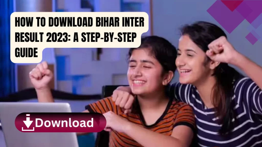 How to Download Bihar Inter Result 2023 A Step-by-Step Guide